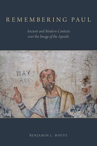 Beispielbild fr Remembering Paul: Ancient and Modern Contests Over the Image of the Apostle zum Verkauf von Windows Booksellers