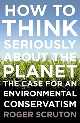 9780199371242: How to Think Seriously About the Planet: The Case for an Environmental Conservatism