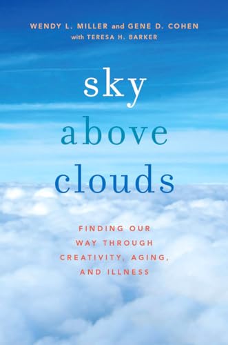 Stock image for Sky Above Clouds: Finding Our Way Through Creativity, Aging, and Illness for sale by ThriftBooks-Atlanta