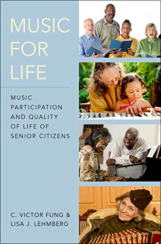 Stock image for Music for Life: Music Participation and Quality of Life of Senior Citizens [Hardcover] Fung, C. Victor and Lehmberg, Lisa J. for sale by The Compleat Scholar