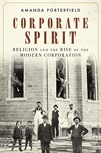 9780199372652: Corporate Spirit: Religion and the Rise of the Modern Corporation