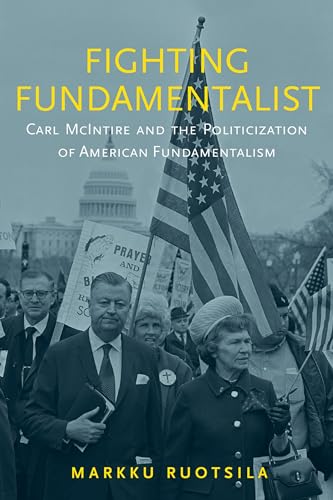 9780199372997: Fighting Fundamentalist: Carl McIntire and the Politicization of American Fundamentalism