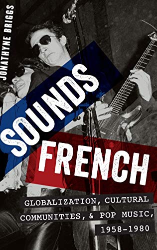 Beispielbild fr Sounds French: Globalization, Cultural Communities and Pop Music, 1958-1980 zum Verkauf von Reuseabook