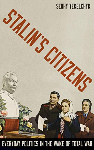 9780199378449: Stalin's Citizens: Everyday Politics in the Wake of Total War