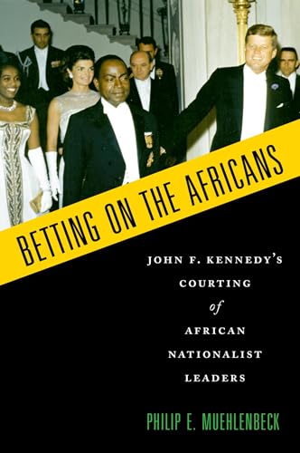 Beispielbild fr Betting on the Africans: John F. Kennedy's Courting of African Nationalist Leaders zum Verkauf von Blackwell's