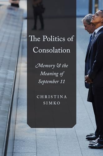 Stock image for The Politics of Consolation: Memory and the Meaning of September 11 for sale by Chiron Media