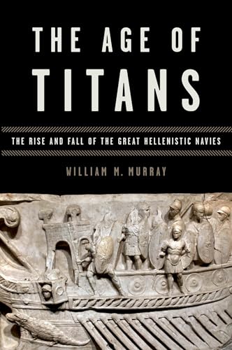 9780199382255: The Age of Titans: The Rise and Fall of the Great Hellenistic Navies (Onassis Series in Hellenic Culture)