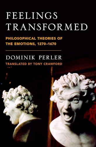 Beispielbild fr Feelings Transformed: Philosophical Theories of the Emotions, 1270-1670 (Emotions of the Past) zum Verkauf von WorldofBooks