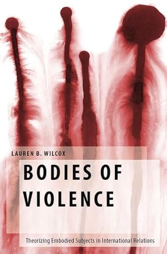 9780199384488: Bodies of Violence: Theorizing Embodied Subjects in International Relations