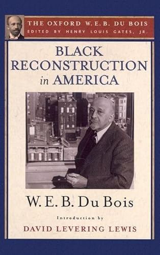 9780199385652: Black Reconstruction in America (The Oxford W. E. B. Du Bois): An Essay Toward a History of the Part Which Black Folk Played in the Attempt to Reconstruct Democracy in America, 1860-1880