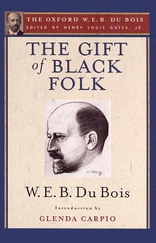 9780199387465: The Gift of Black Folk (The Oxford W. E. B. Du Bois): The Negroes in the Making of America