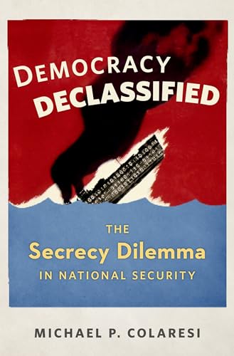 Beispielbild fr Democracy Declassified : The Secrecy Dilemma in National Security zum Verkauf von Better World Books