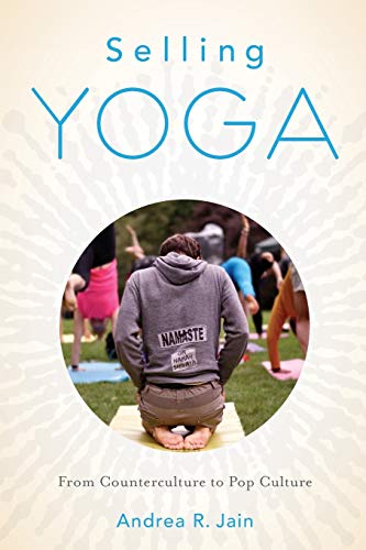 Stock image for Selling Yoga: From Counterculture to Pop Culture for sale by Blackwell's