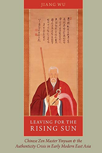 Leaving for the Rising Sun: Chinese Zen Master Yinyuan and the Authenticity Crisis in Early Moder...