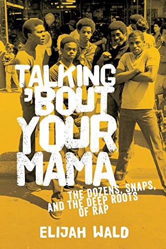 Beispielbild fr Talking 'Bout Your Mama: The Dozens, Snaps, and the Deep Roots of Rap zum Verkauf von Powell's Bookstores Chicago, ABAA