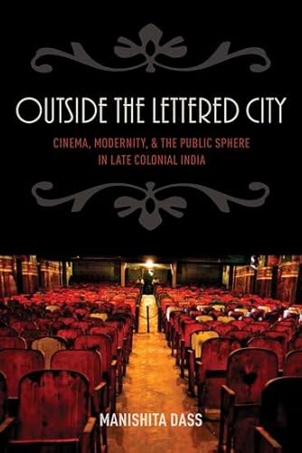 9780199394388: Outside the Lettered City: Cinema, Modernity, and the Public Sphere in Late Colonial India