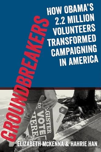 9780199394593: Groundbreakers: How Obama's 2.2 Million Volunteers Transformed Campaigning in America