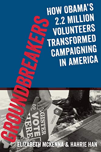 Imagen de archivo de Groundbreakers: How Obamas 2.2 Million Volunteers Transformed Campaigning in America a la venta por Austin Goodwill 1101