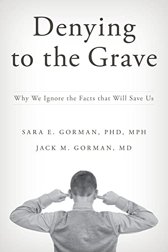 Stock image for Denying to the Grave : Why We Ignore the Facts That Will Save Us for sale by Better World Books