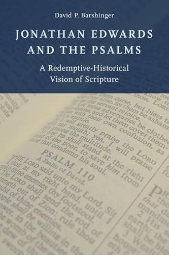 Stock image for Jonathan Edwards and the Psalms: A Redemptive-Historical Vision of Scripture for sale by Housing Works Online Bookstore