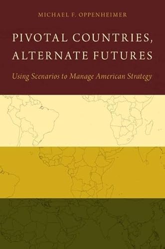 Imagen de archivo de Pivotal Countries, Alternate Futures: Using Scenarios to Manage American Strategy a la venta por Housing Works Online Bookstore