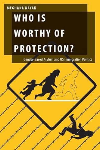 Stock image for Who Is Worthy of Protection?: Gender-Based Asylum and U.S. Immigration Politics (Oxford Studies in Gender and International Relations) for sale by HPB-Red