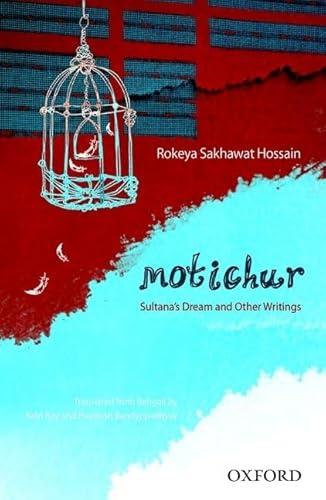 MOTICHUR: SULTANA'S DREAM AND OTHER WRITINGS OF ROKEYA SAKHAWAT HOSSAIN