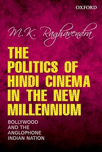 THE POLITICS OF HINDI CINEMA IN THE NEW MILLENNIUM: BOLLYWOOD AND THE ANGLOPHONE