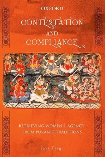 9780199451821: Contestation And Compliance: Retrieving Women's 'Agency' from Puranic Traditions