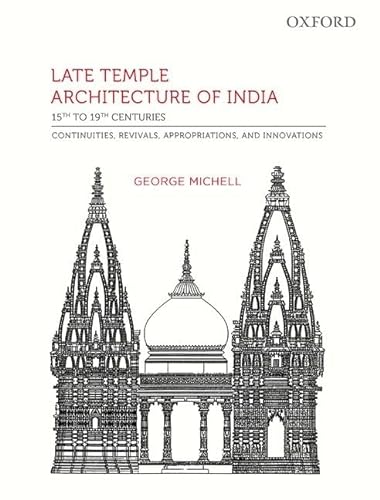 LATE TEMPLE ARCHITECTURE OF INDIA, 15TH TO 19TH CENTURIES: CONTINUITIES, REVIVAL