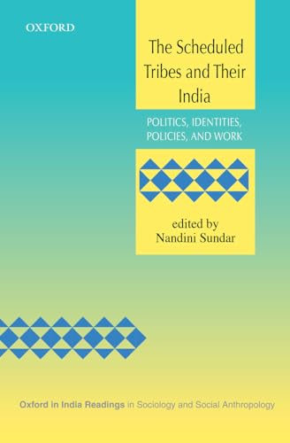 9780199459711: The Scheduled Tribes and Their India: Politics, Identities, Policies, and Work (Oxford in India Readings in Sociology and Social Anthropology)