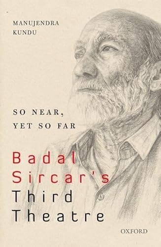 9780199464777: So Near, Yet So Far: Badal Sircar's Third Theatre