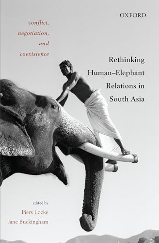 Stock image for Rethinking HumanElephant Relations in South Asia: Conflict, Negotiation, and Coexistence for sale by Books Puddle