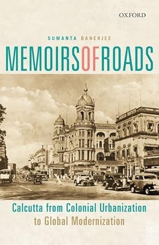 Stock image for Memoirs of Roads: Calcutta from Colonial Urbanization to Global Modernization for sale by Books Puddle