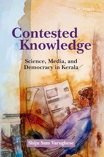 Contested Knowledge: Science, Media, and Democracy in Kerala - Varughese, Shiju Sam