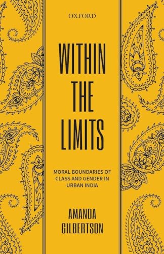 Stock image for Within the Limits : Moral Boundaries of Class and Gender in Urban India for sale by Better World Books