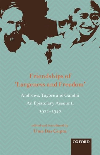 Stock image for Friendships of 'Largeness and Freedom: Andrews, Tagore, and Gandhi: An Epistolary Account, 19121940 for sale by Urban Book Limited