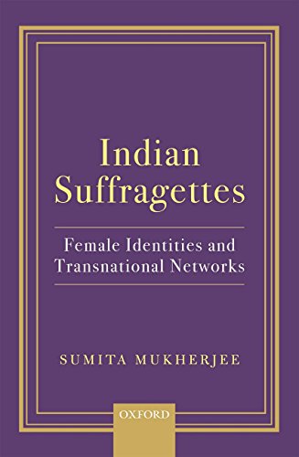 Beispielbild fr Indian Suffragettes C: Female Identities and Transnational Networks zum Verkauf von WorldofBooks