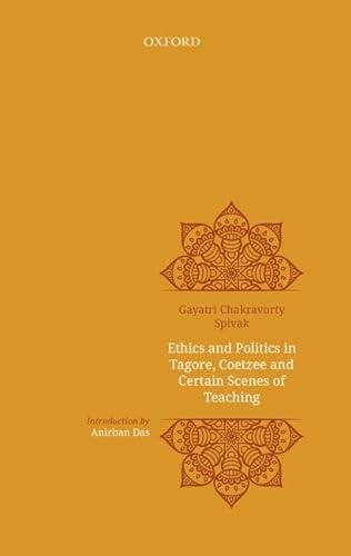 Imagen de archivo de Ethics and Politics in Tagore, Coetzee and Certain Scenes of Teaching a la venta por Blackwell's