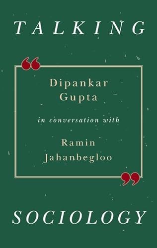 9780199489374: Talking Sociology: Dipankar Gupta in Conversation with Ramin Jahanbegloo