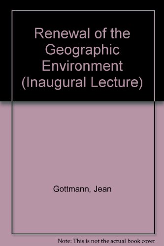 The renewal of the geographic environment: An inaugural lecture delivered before the University of Oxford on 11 February 1969 (9780199512805) by Gottmann, Jean