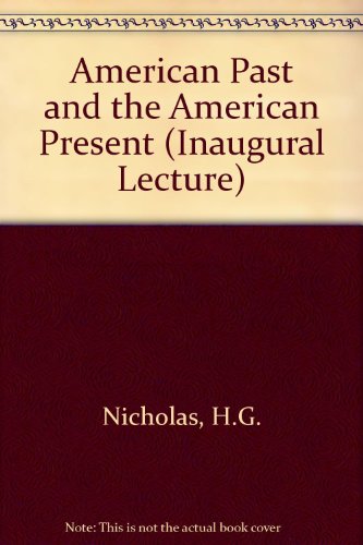The American past and the American present: An inaugural lecture delivered before the University of Oxford on 1 June 1970, (9780199512850) by Nicholas, H. G