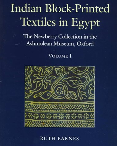 Indian Block-printed Textiles in Egypt: The Newberry Collection in the Ashmolean Museum, Oxford2 Volume Set: Volume I, Text; Volume II, Catalogue (9780199513642) by Barnes, Ruth