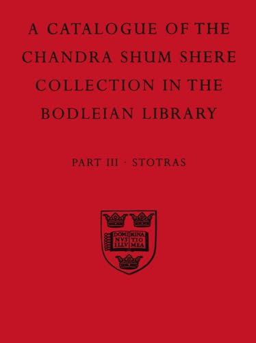 Beispielbild fr A Descriptive Catalogue of The Sanskrit and Other Indian Manuscripts of the Chandra Shum Shere Collection in the Bodleian Library : Part III: Stotras. zum Verkauf von Powell's Bookstores Chicago, ABAA