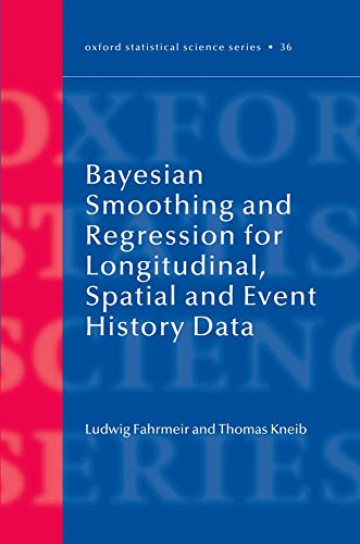 Beispielbild fr Bayesian Smoothing and Regression for Longitudinal, Spatial and Event History Data (Oxford Statistical Science Series) zum Verkauf von Bookworks