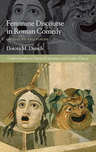 9780199533381: Feminine Discourse in Roman Comedy: On Echoes and Voices (Oxford Studies in Classical Literature and Gender Theory)