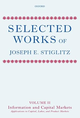 Stock image for Selected Works of Joseph E. Stiglitz: Volume II: Information and Economic Analysis: Applications to Capital, Labor, and Product Markets for sale by WorldofBooks