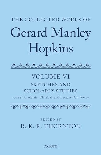 Stock image for The Collected Works of Gerard Manley Hopkins: Volume VI: Sketches and Scholarly Studies: Part 1: Academic, Classical, and Lectures on Poetry for sale by Powell's Bookstores Chicago, ABAA