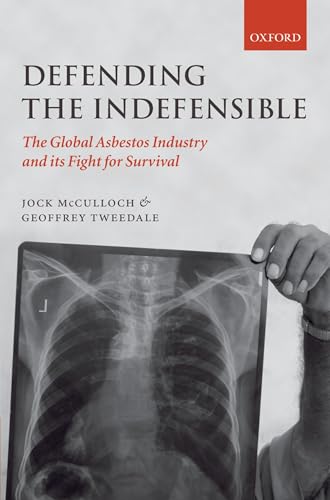 Defending the Indefensible: The Global Asbestos Industry and its Fight for Survival (9780199534852) by McCulloch, Jock; Tweedale, Geoffrey