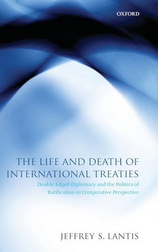 Stock image for The life and death of international treaties : double-edged diplomacy and the politics of ratification in comparative perspective. for sale by Kloof Booksellers & Scientia Verlag